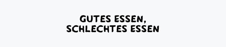 Gutes Essen, schlechtes Essen